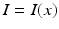 
$I=I(x)$
