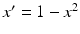 
$x^{\prime }=1-x^{2}$
