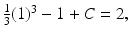 
$\frac {1}{3} (1)^{3}-1+C=2,$
