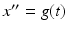 
$x^{\prime \prime }=g(t)$
