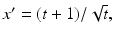 
$x^{\prime }=(t+1)/\sqrt {t},$
