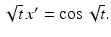 
$\sqrt {t}\,x^{\prime }=\cos \sqrt {t}.$
