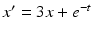 
$x^{\prime }=3x+e^{-t}$
