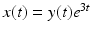 
$x(t)=y(t)e^{3t}$
