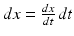 
$dx=\frac {dx}{dt}\,dt$
