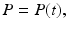 
$P=P(t),$
