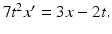 
$7t^2 x^{\prime }=3x-2t.$
