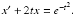 
$x^{\prime }+2tx=e^{-t^2}.$
