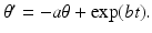 
$\theta ' = -a \theta +\exp (bt).$
