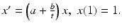 
$x^{\prime }=\left (a+\frac {b}{t}\right )x,\,\, x(1)=1.$
