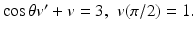 
$\cos \theta v'+v=3,\,\,v(\pi /2)=1.$
