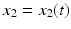 
$x_{2}=x_{2}(t)$
