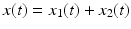 
$x(t)=x_{1}(t)+x_{2}(t)$
