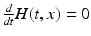 
$\frac {d}{dt}H(t,x)=0$
