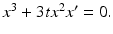 
$x^{3}+3tx^{2}x^{\prime }=0.$
