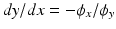 
$dy/dx=-\phi _x /\phi _y$
