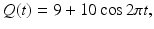 
$Q(t)=9+10\cos 2\pi t,$
