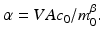 
$\alpha =VAc_0/m_0^\beta .$
