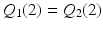 
$Q_1(2)=Q_2(2)$
