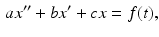 
 $$ \begin{aligned} ax''+bx'+cx=f(t), \end{aligned} $$
