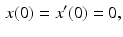 
 $$ \begin{aligned} x(0)=x'(0)=0, \end{aligned} $$
