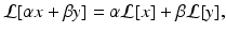 
 $$ \mathcal{L}[\alpha x+\beta y]=\alpha\mathcal{L}[x]+\beta \mathcal{L}[y], \label{lineari} $$
