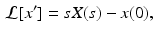 
 $$ \begin{aligned} \mathcal{L}[x^{\prime }] &=sX(s)-x(0), \label{ltfd} \end{aligned} $$
