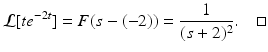 
 $$ \mathcal{L}[te^{-2t}]=F(s-(-2))=\frac{1}{(s+2)^2}. \quad \square $$
