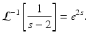 
 $$ \mathcal{L}^{-1}\left[\frac{1}{s -2}\right]=e^{2s}. $$
