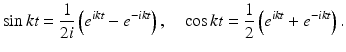 
 $$ \sin{kt}=\frac{1}{2i}\left(e^{ikt}-e^{-ikt}\right), \quad \cos{kt}=\frac{1}{2}\left(e^{ikt}+e^{-ikt}\right). $$
