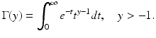 
 $$ \Gamma (y)=\int_{0}^{\infty}e^{-t}t^{y-1}dt,\quad y>-1. $$
