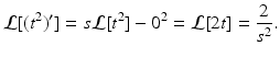 
 $$ \mathcal{L}[(t^2)']= s\mathcal{L}[t^2]-0^2=\mathcal{L}[2t]=\frac{2}{s^2}. $$
