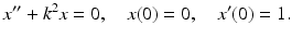 
 $$ x^{\prime \prime }+k^{2}x=0,\quad x(0)=0,\quad x^{\prime }(0)=1. $$
