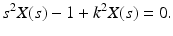 
 $$ s^{2}X(s)-1+k ^{2}X(s)=0. $$
