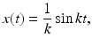 
 $$ x(t)=\frac{1}{k}\sin k t, $$
