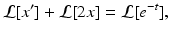 
 $$ \mathcal{L}[x^{\prime }]+\mathcal{L}[2x]=\mathcal{L}[e^{-t}], $$
