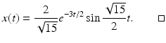 
 $$ x(t)=\frac{2}{\sqrt{15}}e^{-3t/2}\sin \frac{\sqrt{15}}{2}t. \quad \quad \square $$
