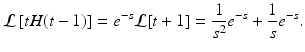 
 $$ \mathcal{L}\left[ tH(t-1)\right] =e^{-s}\mathcal{L[}t+1]=\frac{1}{s^{2}} e^{-s}+\frac{1}{s}e^{-s}. $$
