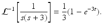 
 $$ \mathcal{L}^{-1}\left[ \frac{1}{s(s+3)}\right] =\frac{1}{3}(1-e^{-3t}). $$
