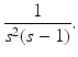 
 $$\frac{1}{s^{2}(s-1)}.$$
