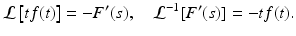 
 $$ \mathcal{L}\left[ tf(t)\right] =-F^{\prime }(s),\quad \mathcal{L} ^{-1}[F^{\prime }(s)]=-tf(t). $$
