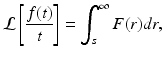 
 $$ \mathcal{L}\left[ \frac{f(t)}{t}\right] =\int_{s}^{\infty}F(r)dr, $$
