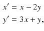 
 $$\begin{aligned} x^{\prime } &=x-2y \\ y^{\prime } &=3x+y, \end{aligned}$$
