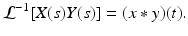 
 $$ \mathcal{L}^{-1}[X(s)Y(s)]=(x\ast y)(t). $$
