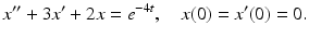 
 $$ x^{\prime \prime }+3x' +2x=e^{-4t},\quad x(0)=x^{\prime }(0)=0. $$
