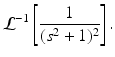 
 $$\mathcal{L}^{-1}\left[ \frac{1}{(s^{2}+1)^2}\right].$$
