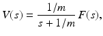 
 $$ V(s)=\frac{1/m}{s+1/m}\,F(s), $$
