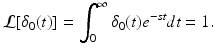 
 $$ \mathcal{L}[\delta _{0}(t)]=\int_{0}^{\infty }\delta _{0}(t)e^{-st}dt=1. $$
