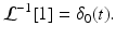 
 $$ \mathcal{L}^{-1}[1]=\delta _{0}(t). $$
