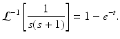 
 $$ \mathcal{L}^{-1}\left[ \frac{1}{s(s+1)}\right] =1-e^{-t}. $$
